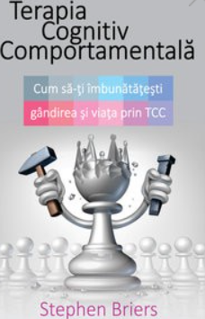 Psychology - Cognitive behavioral therapy. How to improve your thinking and life through CBT - Stephen Briers