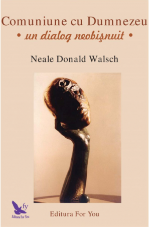 Spiritualitate - Comuniune cu Dumnezeu – Neale Donald Walsch