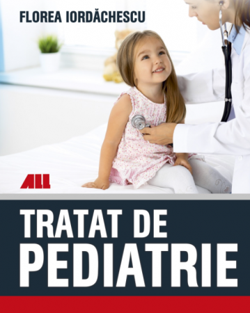 Medicină - Tratat de pediatrie - Florin Iordachescu, Adrian Georgescu, Ingrith Miron, Otilia Marginean