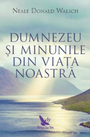 Spiritualitate - Dumnezeu si minunile din viata noastra. Editie revizuita – Neale Donald Walsch