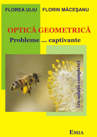 Preuniversitaria - Geometric optics. Captivating problems with complete solutions. 7th edition - Florea Uliu, Florin Macesanu