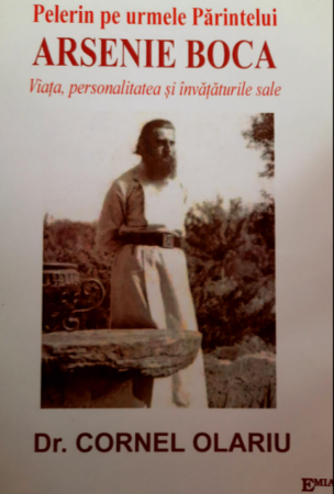 Religion and psilosophy - Pilgrim in the footsteps of Father Arsenie Boca. His life, personality and teachings - Dr. Cornel Olariu