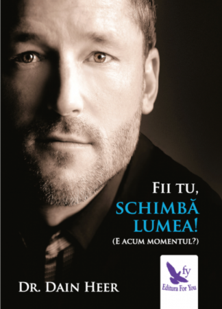 Psihologie - Fii tu, schimba lumea! – Dr. Dain Heer