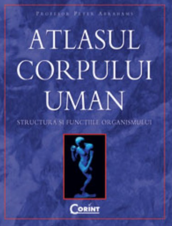 Atlase - Atlasul corpului uman. Structura si functiile organismului - Peter Abrahams