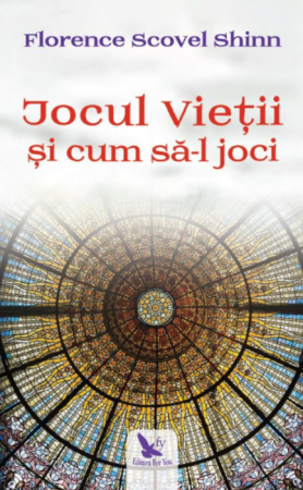 Psihologie aplicata in viata de zi cu zi - Jocul Vietii si cum sa-l joci. Editie revizuita – Florence Scovel Shinn