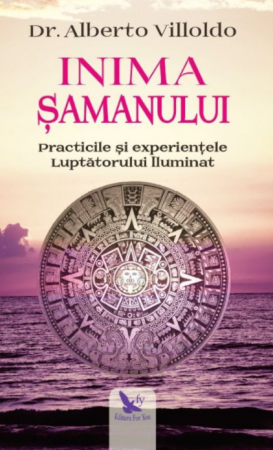 Spiritualitate - Inima samanului. Practicile si experientele Luptatorului iluminat – Alberto Villoldo