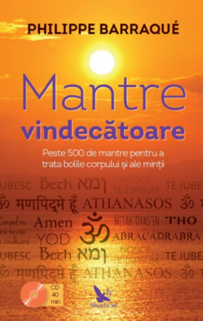 Spiritualitate - Mantre vindecatoare. Peste 500 de mantre pentru a trata bolile corpului si ale mintii (include CD) - Philippe Barraqué