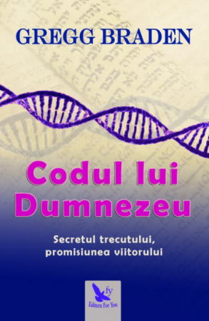 Spiritualitate - Codul lui Dumnezeu. Secretul trecutului, promisiunea viitorului. Editie revizuita – Gregg Braden