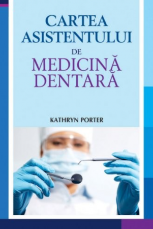 Medicină - Cartea asistentului de medicina dentara - Kathryn Porter