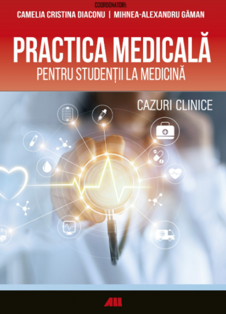 Medicine - Medical practice for medical students. Clinical cases - Camelia Diaconu, Mihnea-Alexandru Gaman