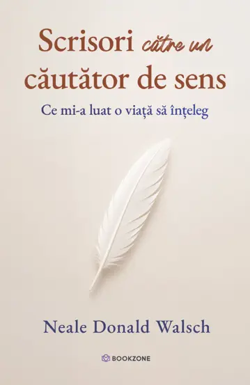 Spiritualitate - Scrisori catre un cautator de sens. Ce mi-a luat o viata sa inteleg - Neale Donald Walsch