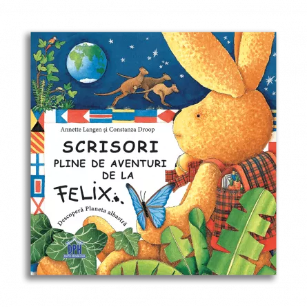 Literatură pentru copii - Povești ilustrate - Scrisori pline de aventuri de la Felix. Descopera Planeta albastra - Annette Langen, Constanza Droop