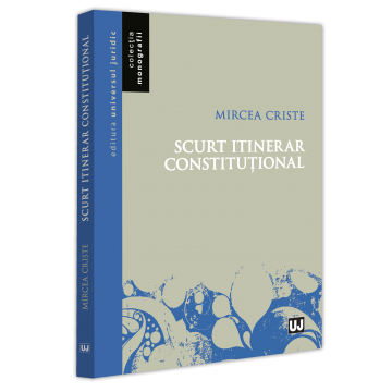 Drept - Scurt itinerar constitutional - Mircea Criste