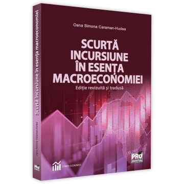 Economie generală - Scurta incursiune in esenta macroeconomiei. Editie revizuita si tradusa - Oana Simona Caraman-Hudea