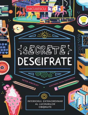 Cărți pentru copii - Secrete descifrate. Interiorul extraordinar al lucrurilor obisnuite - Peter Hinckley