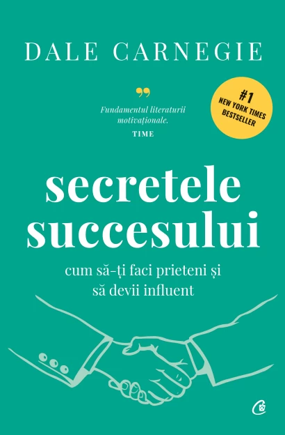 Psihologie - Secretele succesului. Cum sa-ti faci prieteni si sa devii influent. Editia a II-a actualizata - Dale Carnegie
