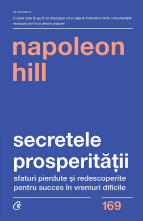 Psihologie aplicata in viata de zi cu zi - Secretele prosperitatii. Sfaturi pierdute si redescoperite pentru succes in vremuri dificile. Editia a II-a - Napoleon Hill
