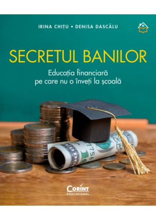 Cărți pentru copii - Secretul banilor. Educatia financiara pe care nu o inveti la scoala - Irina Chitu, Denisa Dascalu