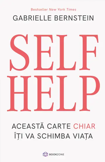 Psihologie - SELF HELP. Aceasta carte chiar iti va schimba viata - Gabrielle Bernstein