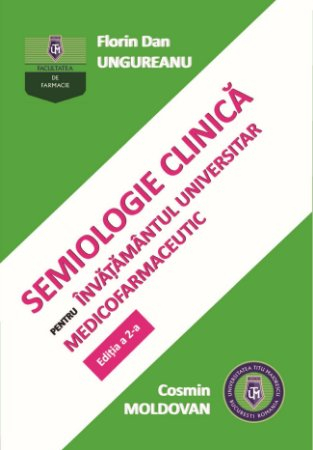Medicine - Clinical semiology for medico-pharmaceutical university education. 2nd edition - Florin Dan Ungureanu, Cosmin Moldovan
