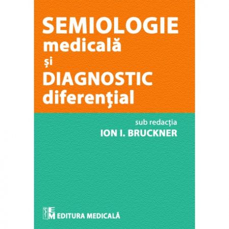 Medicină - Semiologie medicala si diagnostic diferential - Ion I. Bruckner (sub redactia)