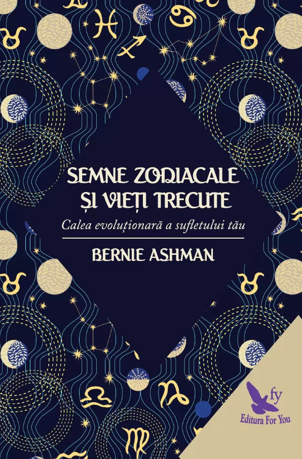 Spiritualitate - Semne zodiacale si vieti trecute. Calea evolutionara a sufletului tau – Bernie Ashman