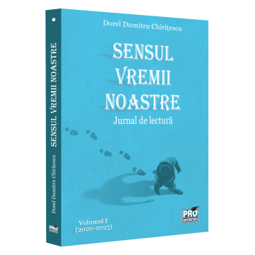 Roman - Sensul vremii noastre. Jurnal de lectura. Volumul I (2020-2023) - Dorel Dumitru Chiritescu