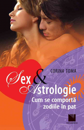 Psihologie aplicata in viata de zi cu zi - Sex & Astrologie. Cum se comporta zodiile in pat - Corina Toma