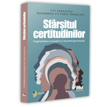 Psihologie - Sfarsitul certitudinilor. Fragmentarea cunoasterii si reconstructia sensului - Titi Paraschiv, Ruxandra Victoria Paraschiv