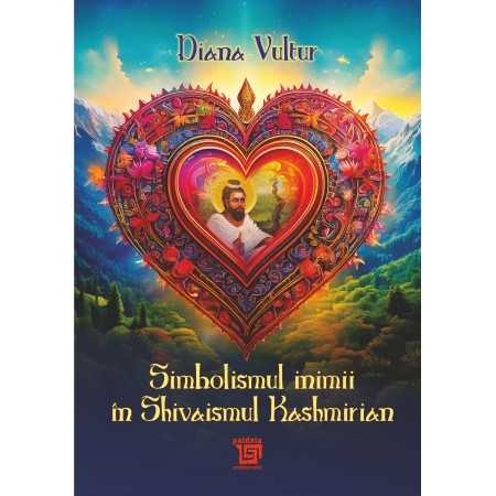 Religie și filosofie - Simbolismul inimii in Shivaismul Kashmirian - Diana Vultur
