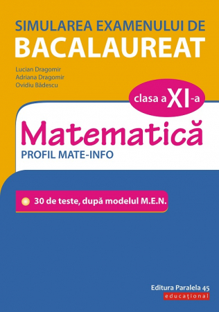 Carte Preuniversitară - Simularea examenului de bacalaureat. Matematica M1. Clasa a XI-a. Profil mate-info. 30 de de teste, dupa modelul M.E.N. - Ovidiu Badescu, Adriana Dragomir, Lucian Dragomir