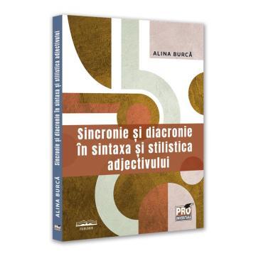Romanian language and literature - Synchrony and diachrony in the syntax and stylistics of the adjective - Alina Burca