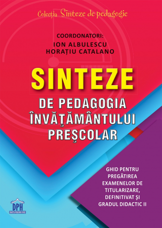 Științe ale educației - Sinteze de pedagogia invatamantului prescolar. Ghid pentru pregatirea examenelor de titularizare, definitivat si gradul didactic II - Ion Albulescu, Horatiu Catalano