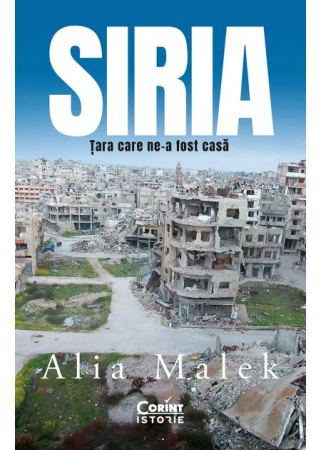 Istorie - Siria. Tara care ne-a fost casa - Alia Malek
