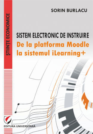 Economie generală - Sistem electronic de instruire. De la platforma Moodle la sistemul iLearning+ - Sorin Burlacu