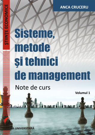 Management - Sisteme, metode si tehnici de management. Note de curs. Volumul 1 - Anca Cruceru