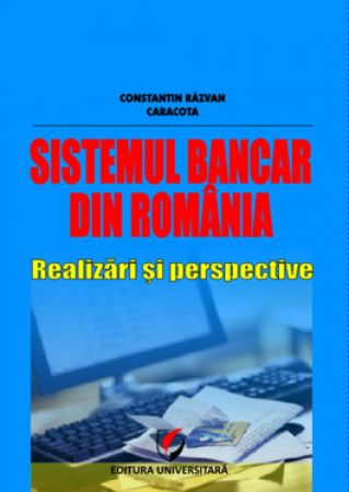 Finanțe / Bănci - Sistemul bancar din România: realizari si perspective - Constantin Razvan Caracota