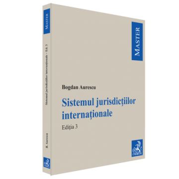 Drept - Sistemul jurisdictiilor internationale. Editia a III-a - Bogdan Aurescu