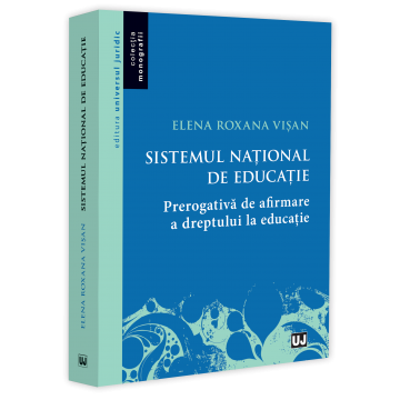 Drept - Sistemul national de educatie. Prerogativa de afirmare a dreptului la educatie - Elena Roxana Visan