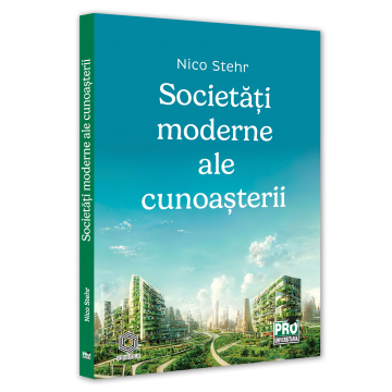 Sociologie și Științele comunicării - Societati moderne ale cunoasterii - Nico Stehr