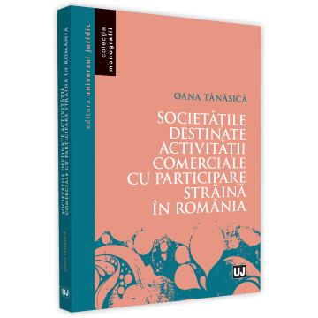 Drept - Societatile destinate activitatii comerciale cu participare straina in Romania - Oana Tanasica