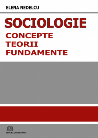 Sociologie și Științele comunicării - Sociologie - concepte, norme, fundamente - Elena Nedelcu
