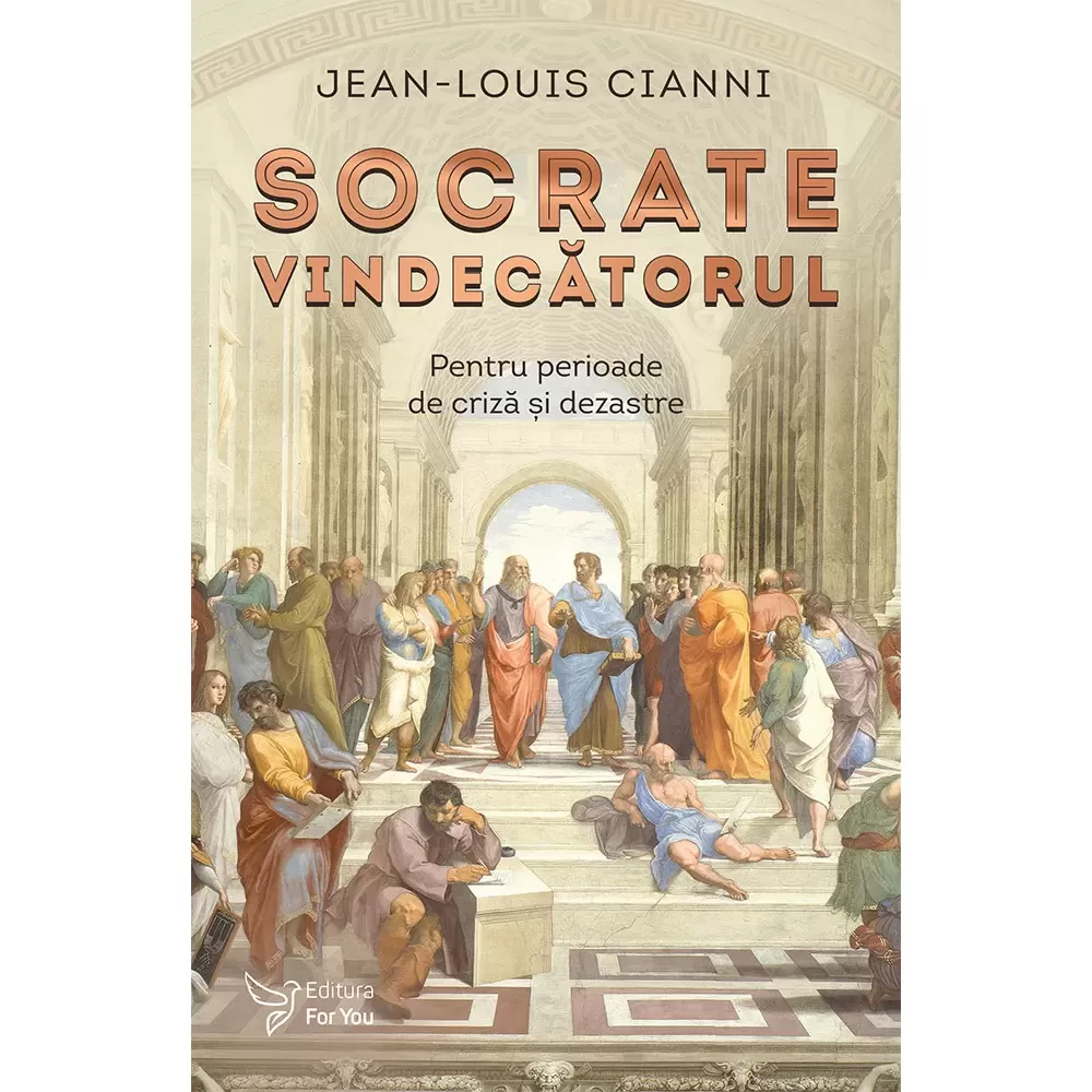 Psihologie aplicata in viata de zi cu zi - Socrate vindecatorul. Pentru perioade de criza si dezastre - Jean-Louis Cianni