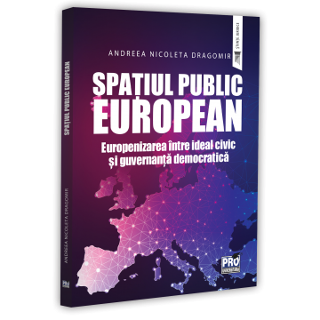 Law - European Public Space. Europeanization between civic ideal and democratic governance - Andreea-Nicoleta Dragomir