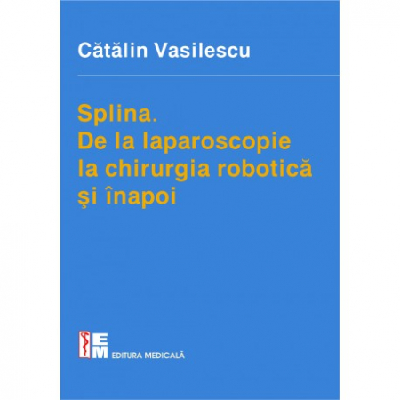 Medicină - Splina. De la laparoscopie la chirurgia robotica si inapoi - Catalin Vasilescu