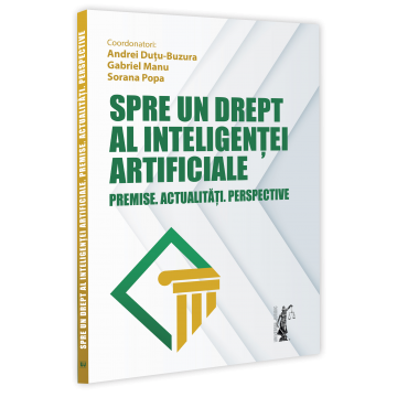 Drept - Spre un drept al inteligentei artificiale. Premise. Actualitati. Perspective - Andrei Dutu-Buzura, Gabriel Manu, Sorana Popa