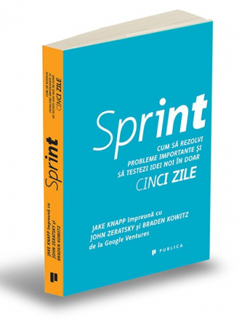 Management - Sprint. How to solve important problems and test new ideas in just five days - Braden Kowitz, Jake Knapp, John Zeratsky