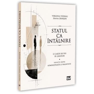 Drept - Statul ca intalnire. O carte de pus pe ganduri. Reflectii despre administratie si umanitate - Verginia Vedinas, Diana Danisor