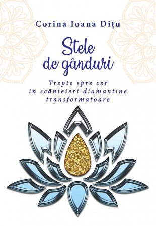 Spiritualitate - Stele de ganduri. Trepte spre cer in scanteieri diamantine transformatoare - Corina Ioana Ditu