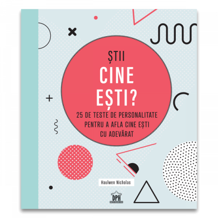 Psihologie aplicata in viata de zi cu zi - Stii cine esti? 25 de teste de personalitate pentru a afla cine esti cu adevarat - Haulwen Nicholas